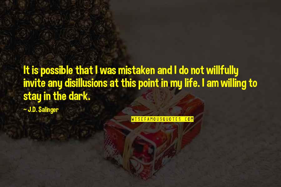 Not In Dark Quotes By J.D. Salinger: It is possible that I was mistaken and