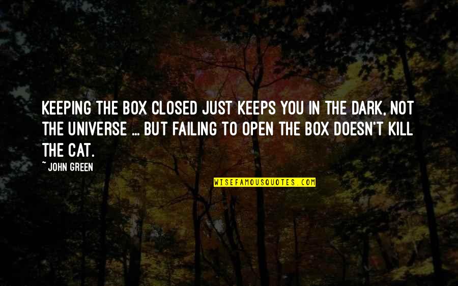 Not In Dark Quotes By John Green: Keeping the box closed just keeps you in