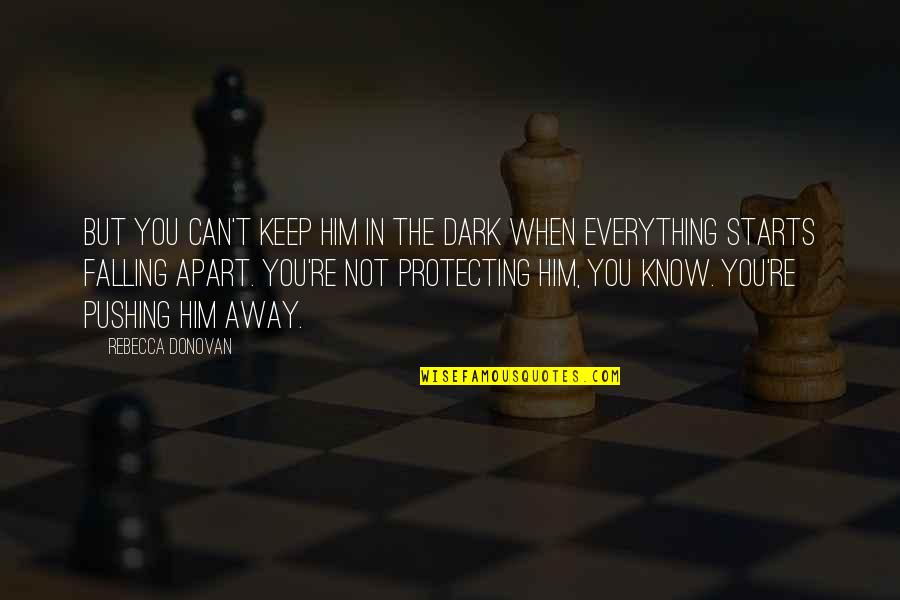 Not In Dark Quotes By Rebecca Donovan: But you can't keep him in the dark