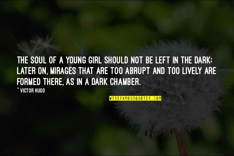 Not In Dark Quotes By Victor Hugo: The soul of a young girl should not