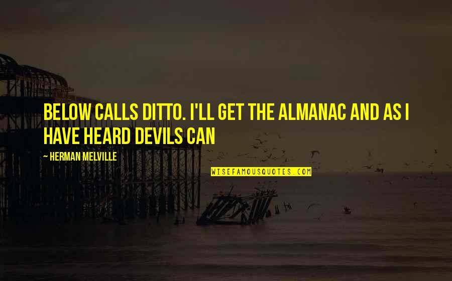 Not In Good Terms Relationship Quotes By Herman Melville: Below calls ditto. I'll get the almanac and