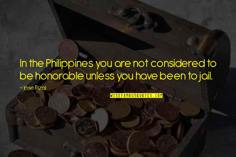 Not In Jail Quotes By Jose Rizal: In the Philippines you are not considered to