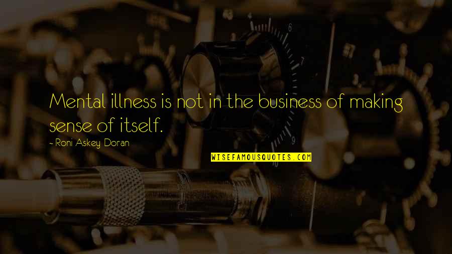 Not In Mood Quotes By Roni Askey-Doran: Mental illness is not in the business of