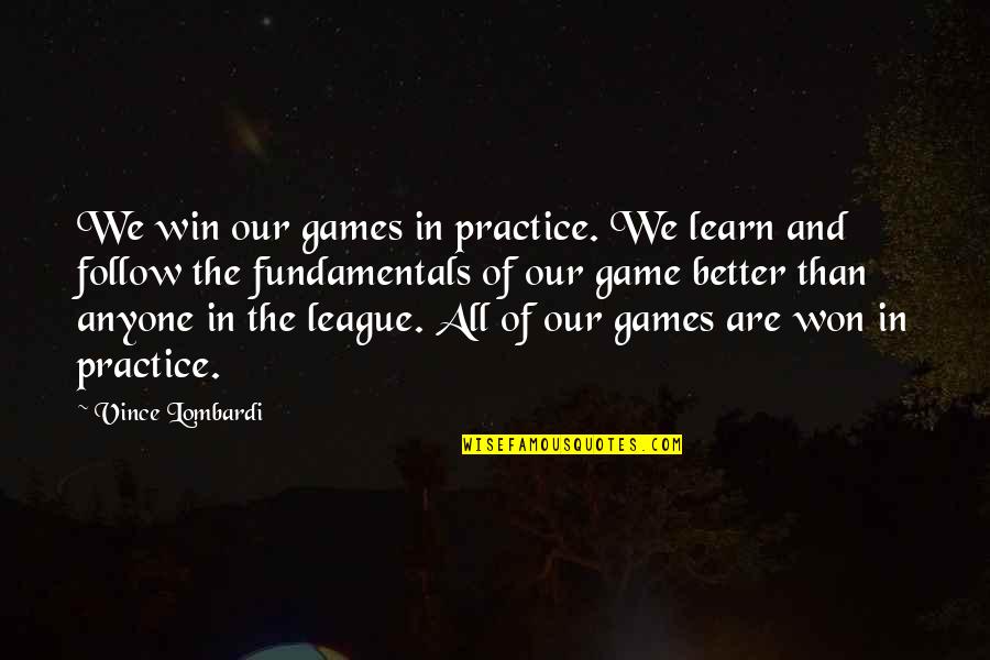 Not In My League Quotes By Vince Lombardi: We win our games in practice. We learn