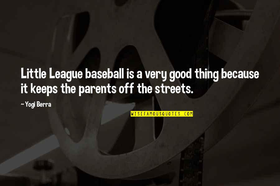 Not In My League Quotes By Yogi Berra: Little League baseball is a very good thing