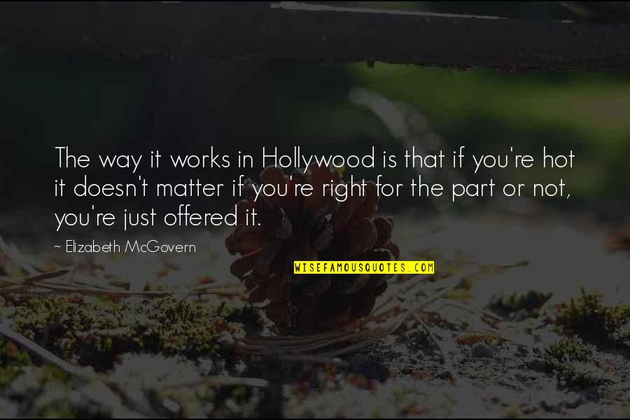 Not In That Way Quotes By Elizabeth McGovern: The way it works in Hollywood is that