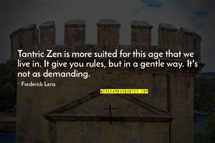 Not In That Way Quotes By Frederick Lenz: Tantric Zen is more suited for this age