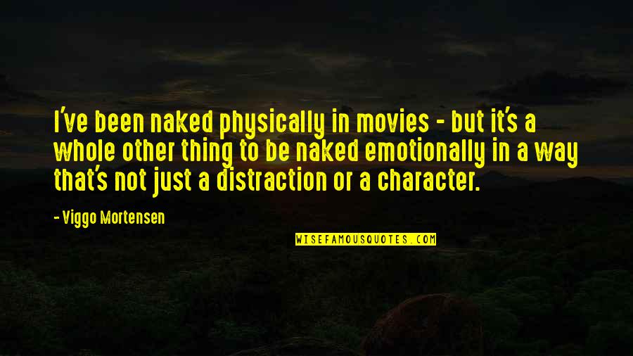 Not In That Way Quotes By Viggo Mortensen: I've been naked physically in movies - but