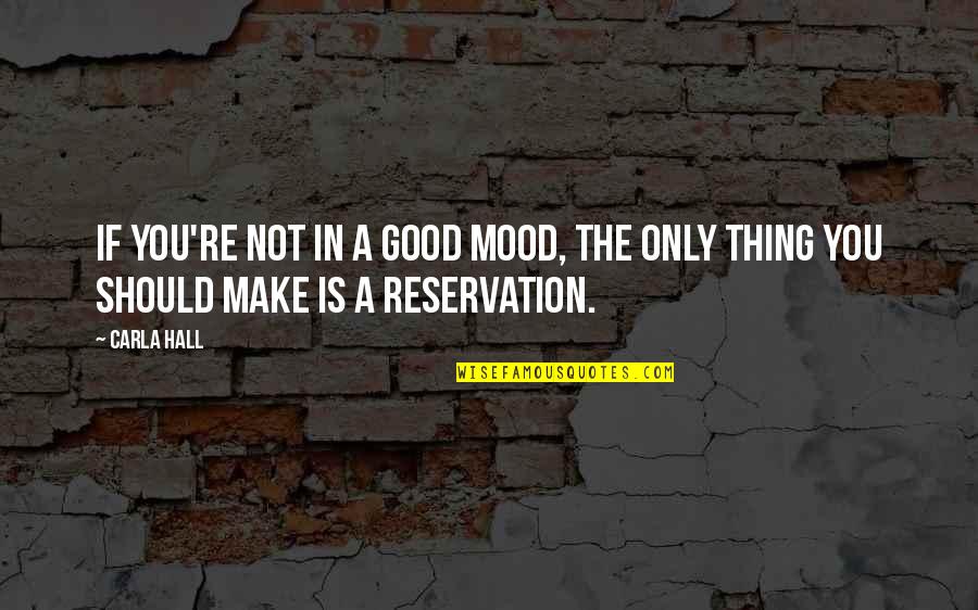 Not In The Good Mood Quotes By Carla Hall: If you're not in a good mood, the