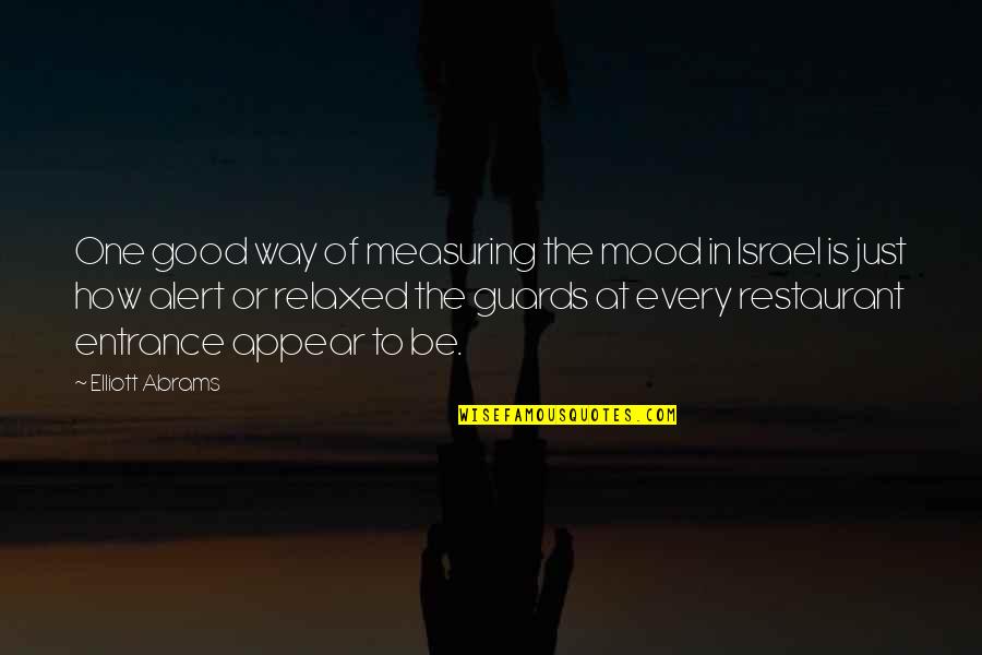 Not In The Good Mood Quotes By Elliott Abrams: One good way of measuring the mood in