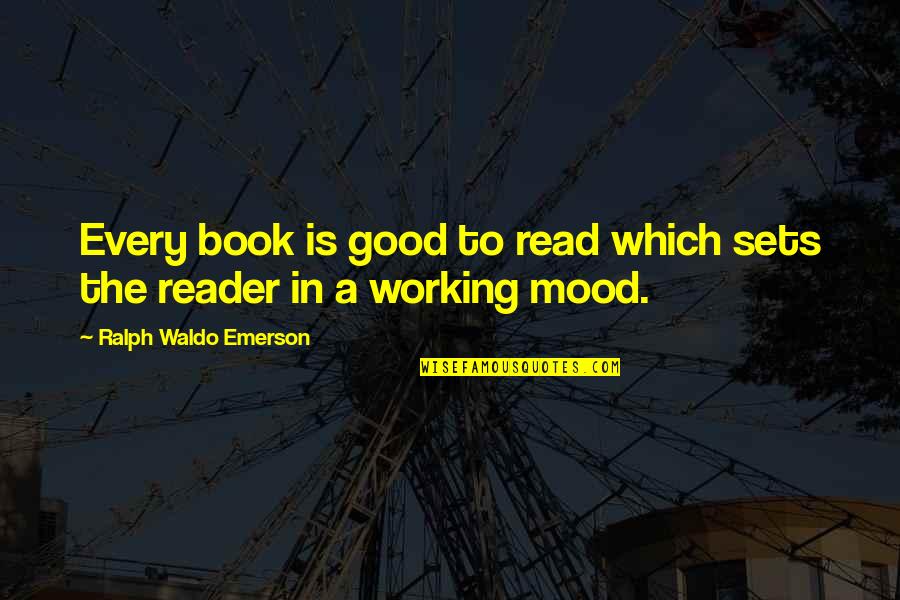 Not In The Good Mood Quotes By Ralph Waldo Emerson: Every book is good to read which sets