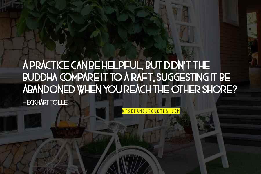 Not In The Mood To Talk To Anyone Quotes By Eckhart Tolle: A practice can be helpful, but didn't the