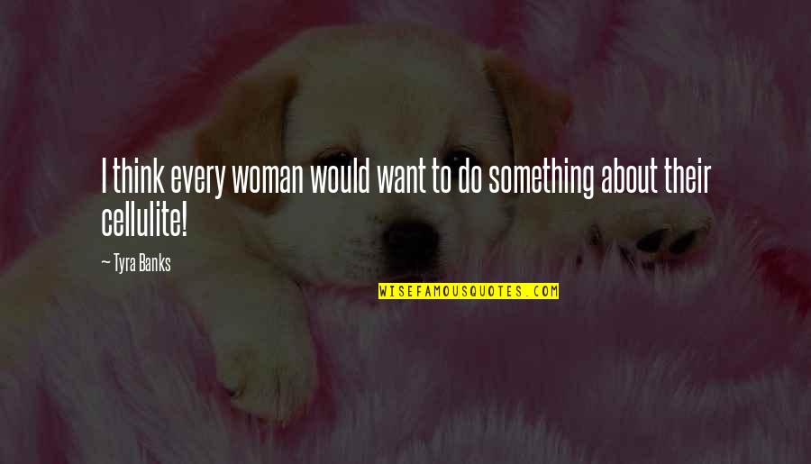 Not In The Same League Quotes By Tyra Banks: I think every woman would want to do