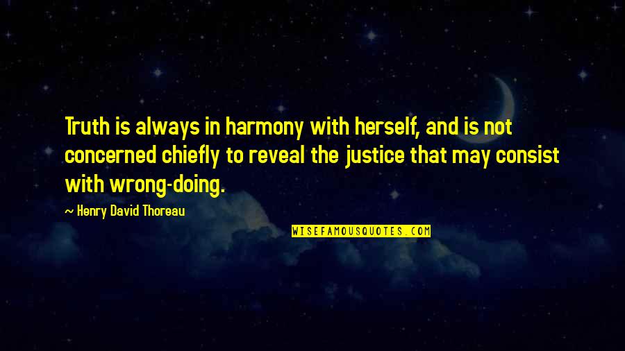 Not In The Wrong Quotes By Henry David Thoreau: Truth is always in harmony with herself, and