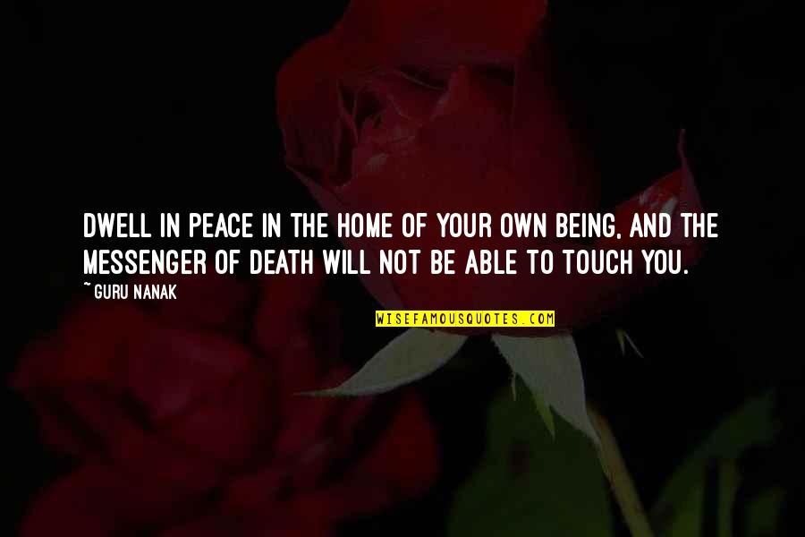 Not In Touch Quotes By Guru Nanak: Dwell in peace in the home of your
