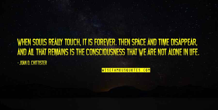 Not In Touch Quotes By Joan D. Chittister: When souls really touch, it is forever. Then