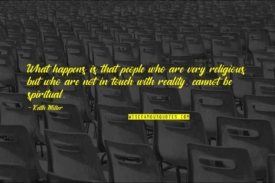 Not In Touch Quotes By Keith Miller: What happens is that people who are very