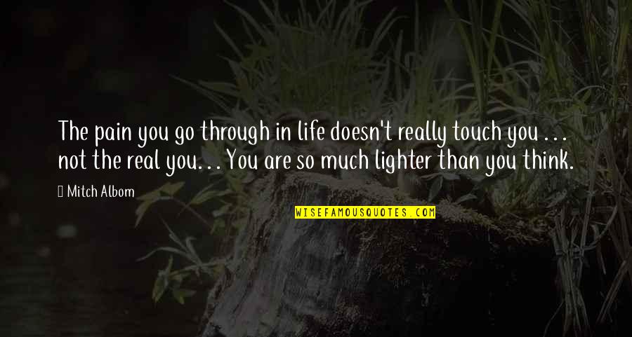 Not In Touch Quotes By Mitch Albom: The pain you go through in life doesn't