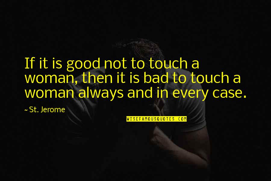 Not In Touch Quotes By St. Jerome: If it is good not to touch a