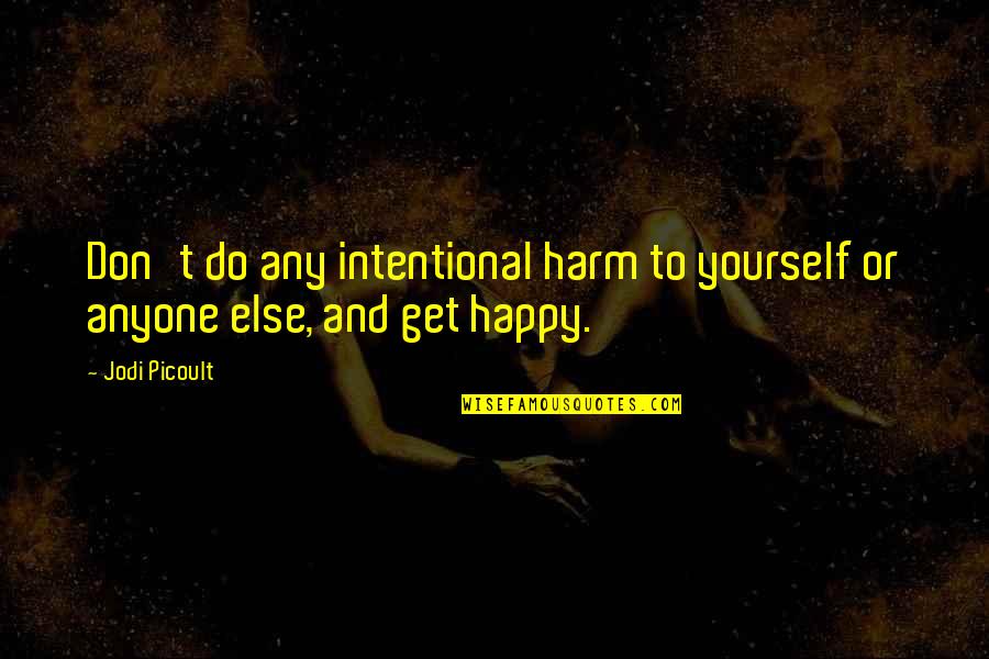Not Intentional Quotes By Jodi Picoult: Don't do any intentional harm to yourself or