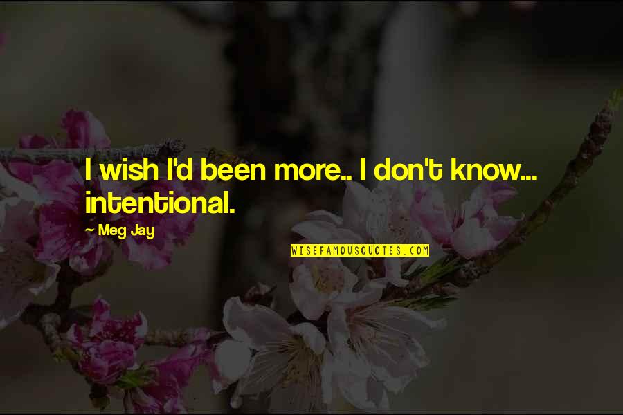 Not Intentional Quotes By Meg Jay: I wish I'd been more.. I don't know...