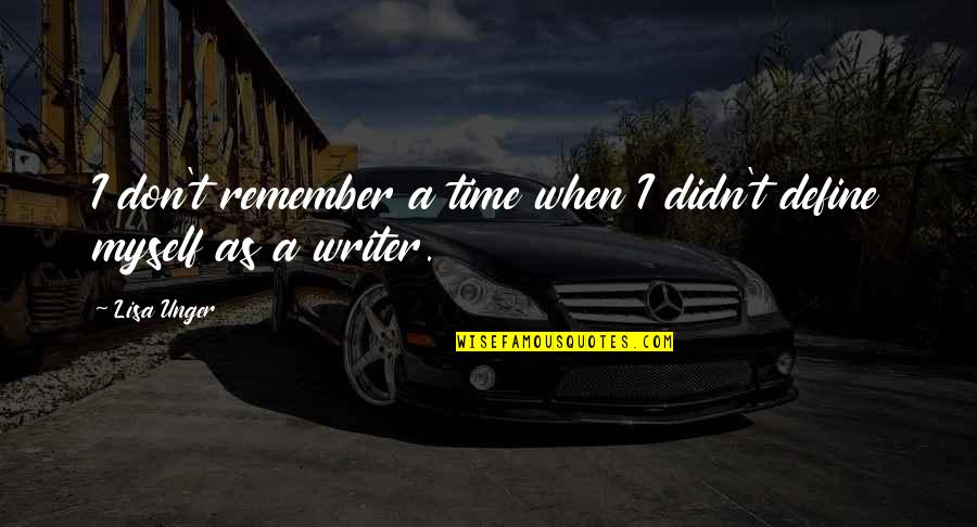 Not Interested Anymore Quotes By Lisa Unger: I don't remember a time when I didn't