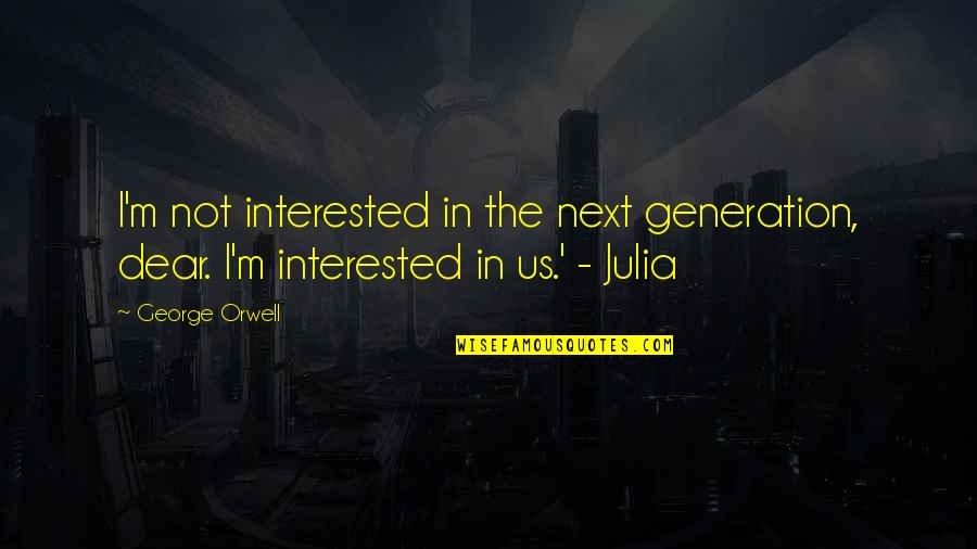 Not Interested In Love Quotes By George Orwell: I'm not interested in the next generation, dear.