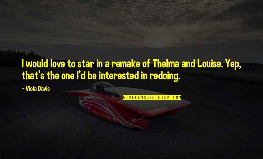 Not Interested In Love Quotes By Viola Davis: I would love to star in a remake