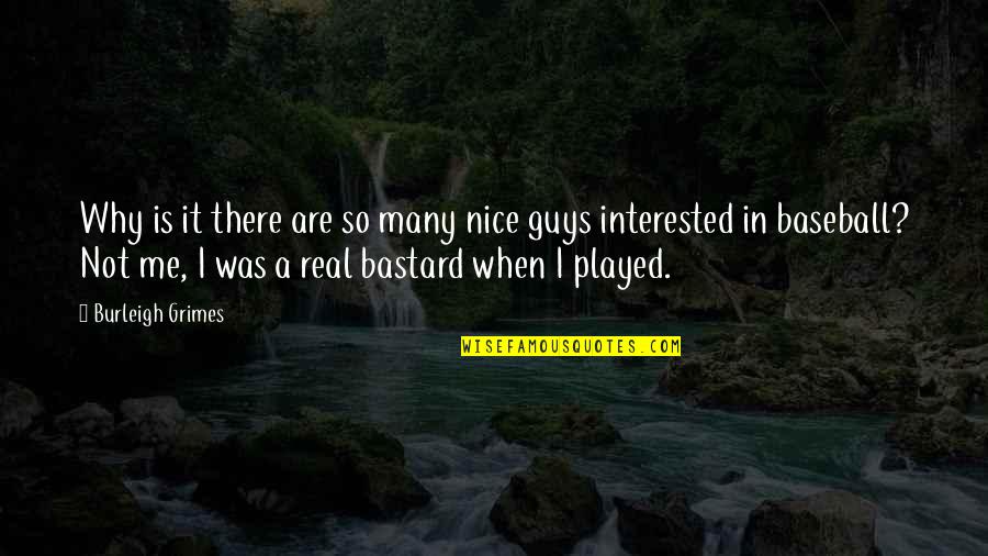 Not Interested In Me Quotes By Burleigh Grimes: Why is it there are so many nice