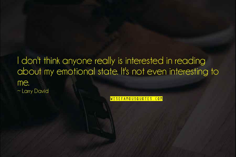 Not Interested In Me Quotes By Larry David: I don't think anyone really is interested in