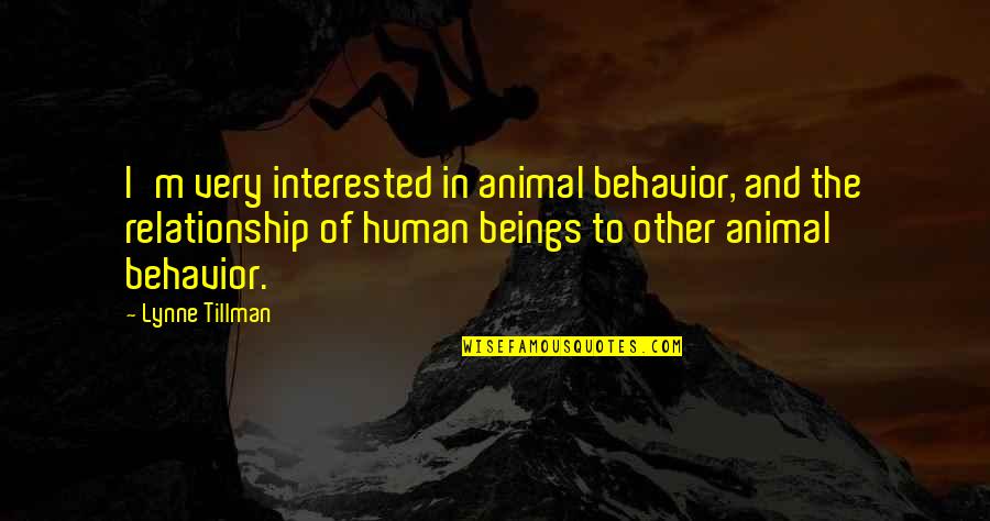 Not Interested In Relationship Quotes By Lynne Tillman: I'm very interested in animal behavior, and the