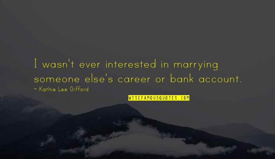 Not Interested In Someone Quotes By Kathie Lee Gifford: I wasn't ever interested in marrying someone else's