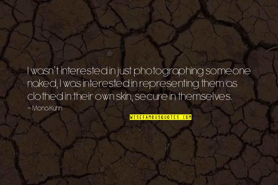 Not Interested In Someone Quotes By Mona Kuhn: I wasn't interested in just photographing someone naked,