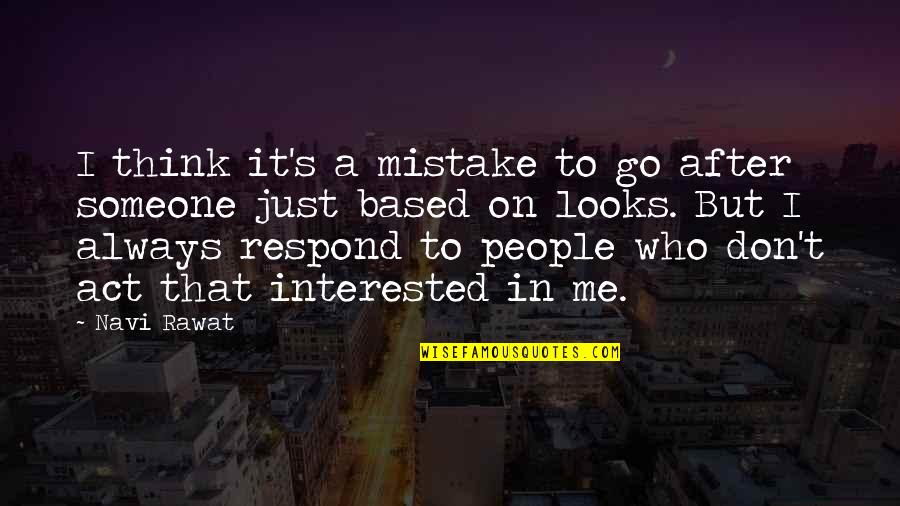 Not Interested In Someone Quotes By Navi Rawat: I think it's a mistake to go after