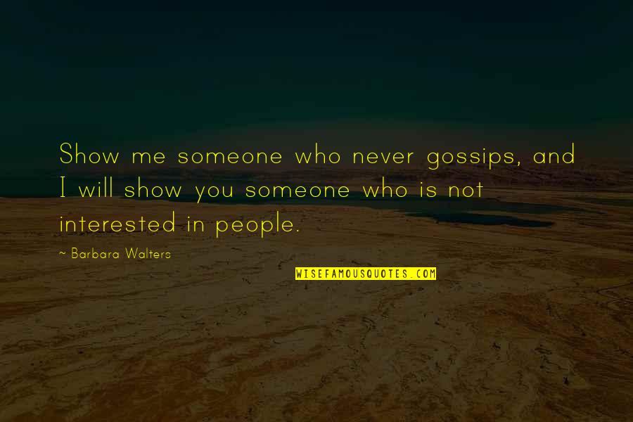 Not Interested In You Quotes By Barbara Walters: Show me someone who never gossips, and I