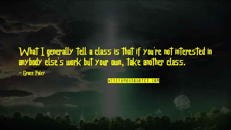Not Interested In You Quotes By Grace Paley: What I generally tell a class is that