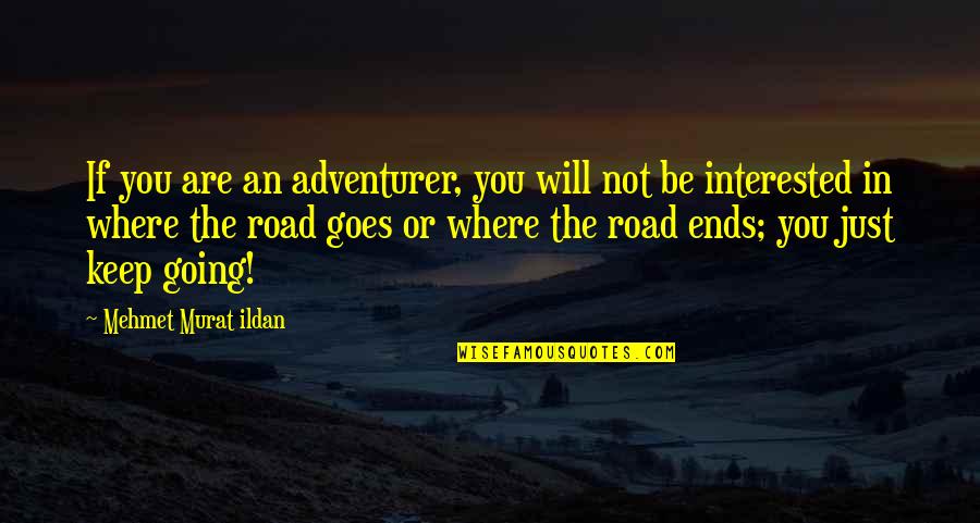 Not Interested In You Quotes By Mehmet Murat Ildan: If you are an adventurer, you will not
