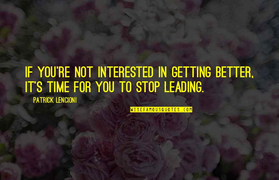 Not Interested In You Quotes By Patrick Lencioni: If you're not interested in getting better, it's