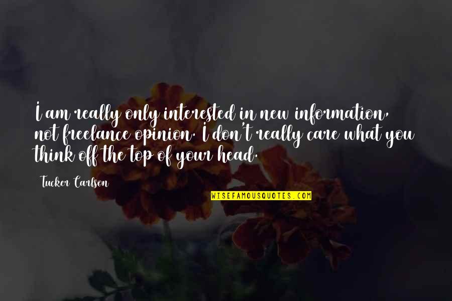 Not Interested In You Quotes By Tucker Carlson: I am really only interested in new information,