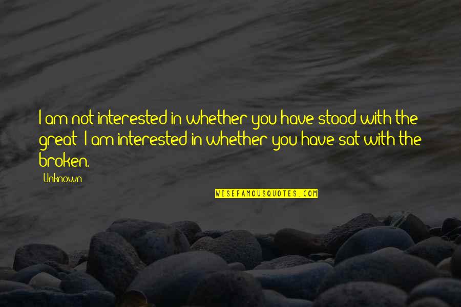 Not Interested In You Quotes By Unknown: I am not interested in whether you have