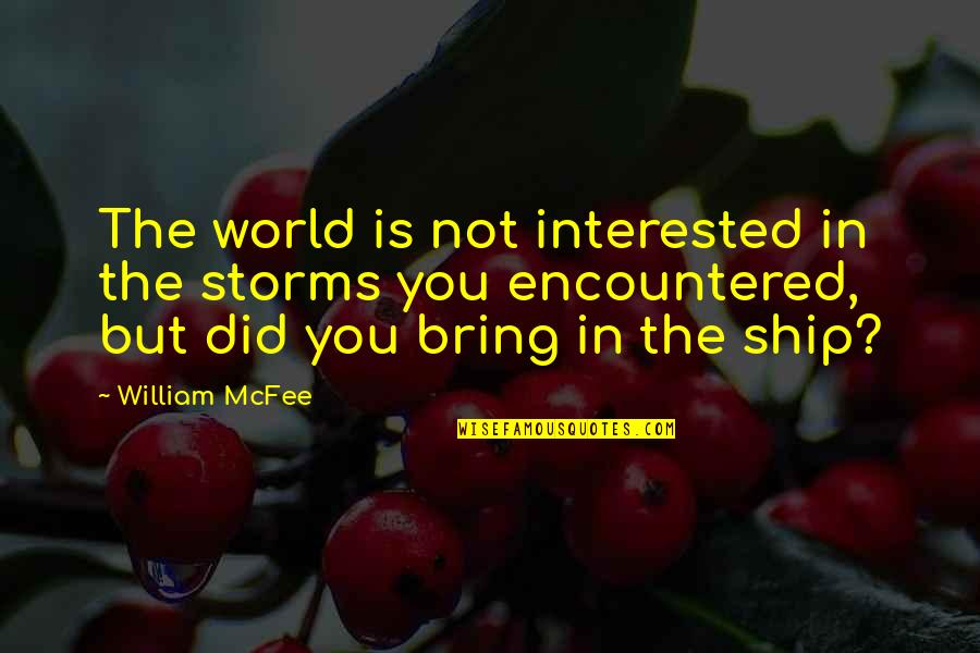 Not Interested In You Quotes By William McFee: The world is not interested in the storms