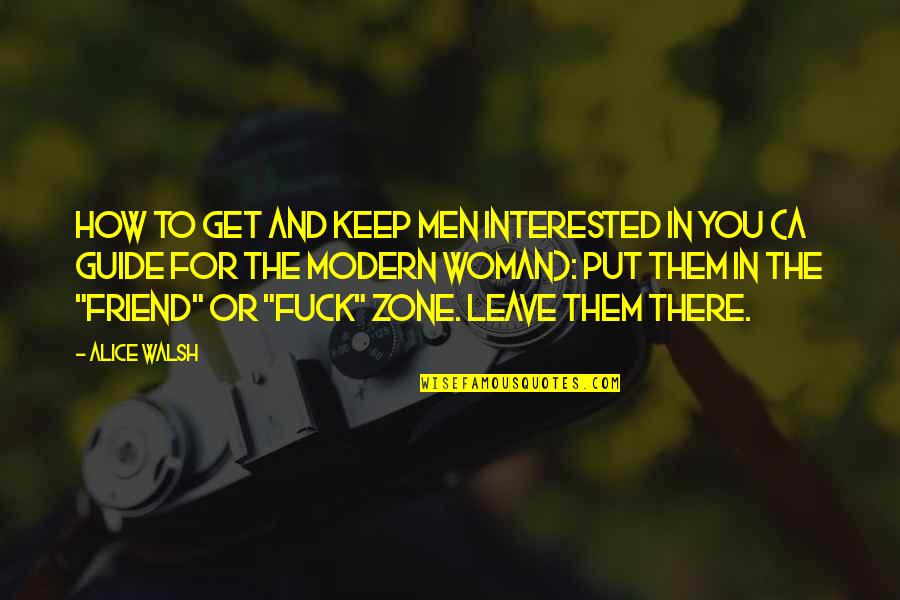 Not Interested Love Quotes By Alice Walsh: How to get and keep men interested in Not Interested Love Quotes By Alice Walsh: How to get and keep men interested in