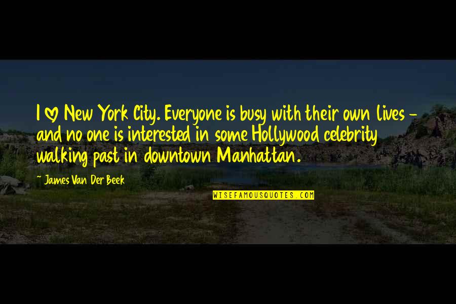 Not Interested Love Quotes By James Van Der Beek: I love New York City. Everyone is busy Not Interested Love Quotes By James Van Der Beek: I love New York City. Everyone is busy