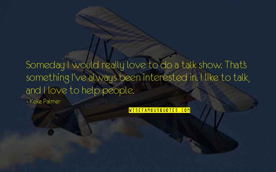 Not Interested Love Quotes By Keke Palmer: Someday I would really love to do a Not Interested Love Quotes By Keke Palmer: Someday I would really love to do a