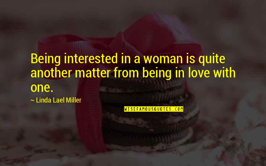 Not Interested Love Quotes By Linda Lael Miller: Being interested in a woman is quite another Not Interested Love Quotes By Linda Lael Miller: Being interested in a woman is quite another