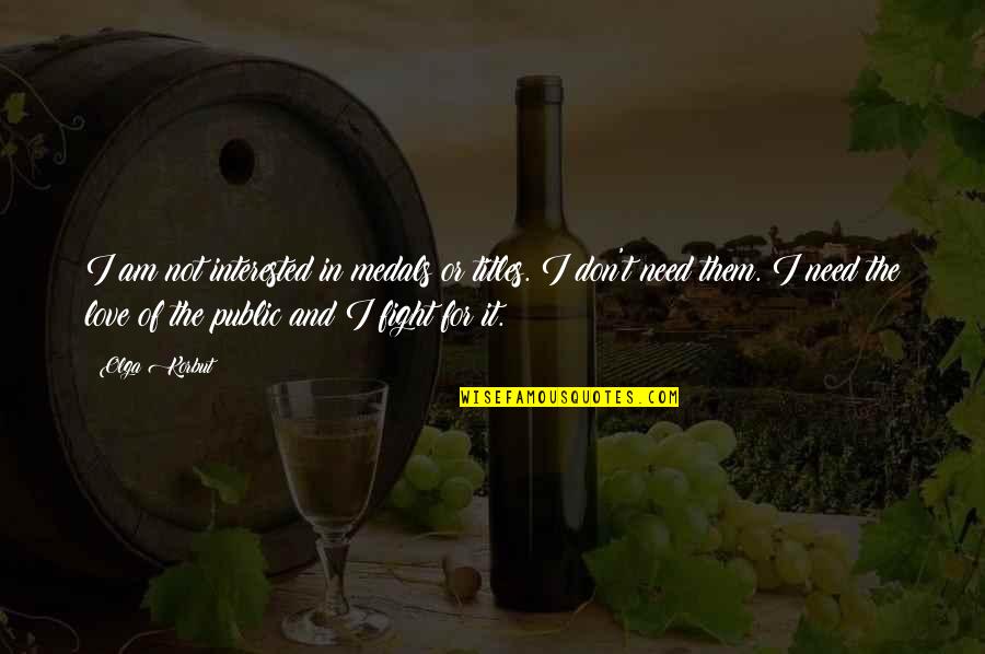 Not Interested Love Quotes By Olga Korbut: I am not interested in medals or titles. Not Interested Love Quotes By Olga Korbut: I am not interested in medals or titles.