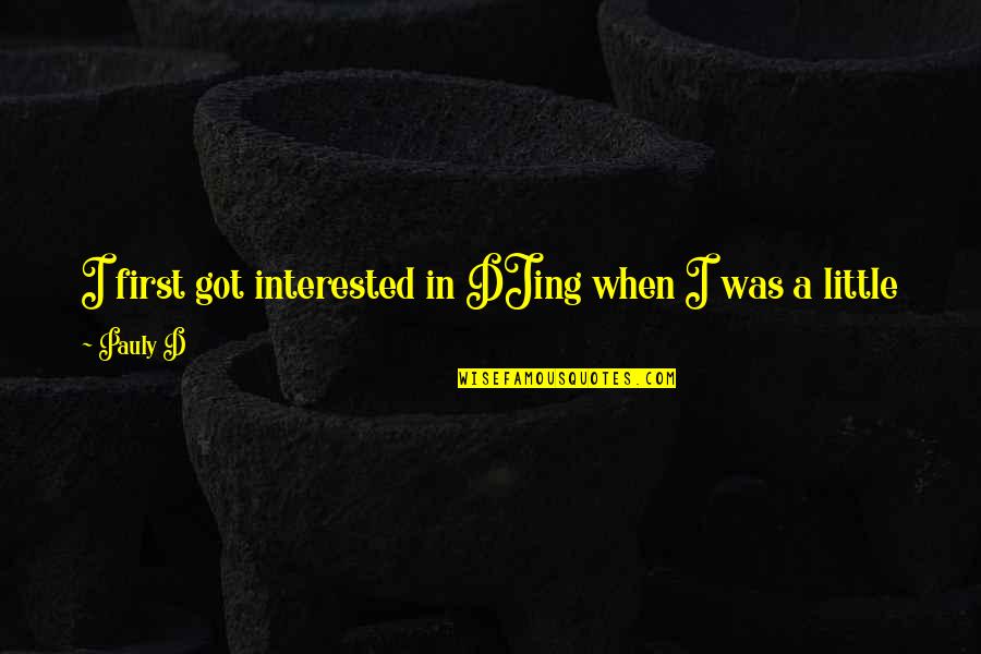 Not Interested Love Quotes By Pauly D: I first got interested in DJing when I Not Interested Love Quotes By Pauly D: I first got interested in DJing when I