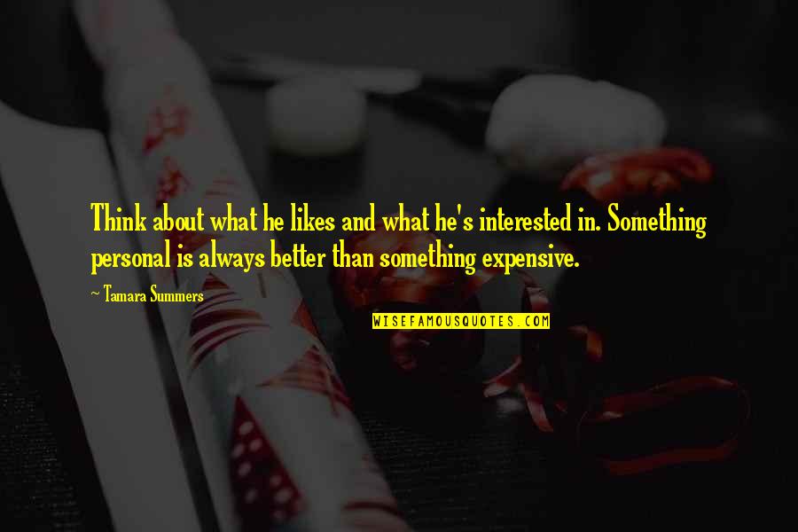 Not Interested Love Quotes By Tamara Summers: Think about what he likes and what he's Not Interested Love Quotes By Tamara Summers: Think about what he likes and what he's