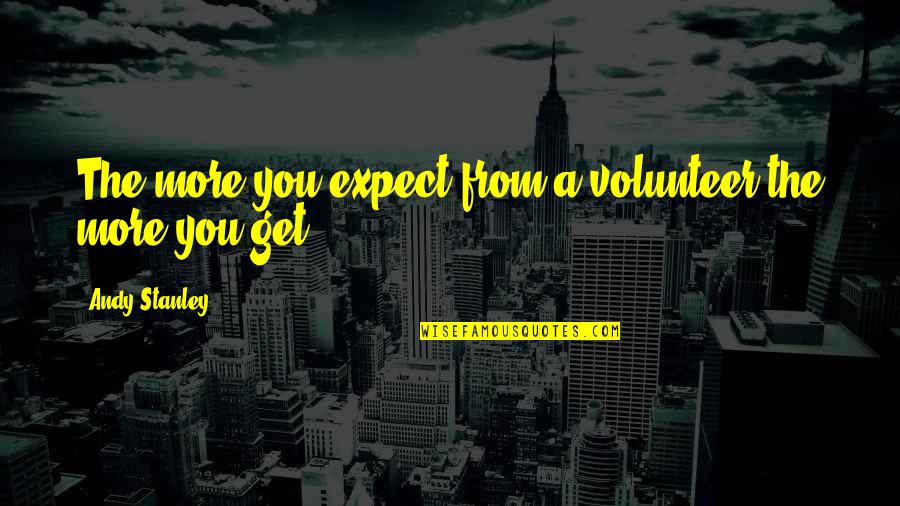 Not Interested Picture Quotes By Andy Stanley: The more you expect from a volunteer the