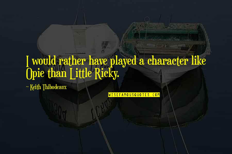 Not Interested Picture Quotes By Keith Thibodeaux: I would rather have played a character like